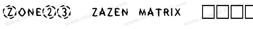 Zone23_zazen matrix字体转换